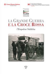 La grande guerra e la Croce Rossa. L'empolese Valdelsa