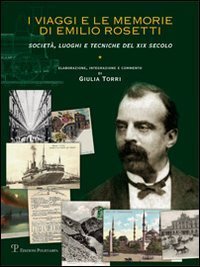 I viaggi e le memorie di Emilio Rosetti. Societ&agrave;, luoghi e tecniche del XIX secolo. 1839-1873