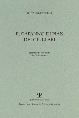 Il capanno di pian dei giullari. Frammenti fiorentini dell'et&agrave; favolosa