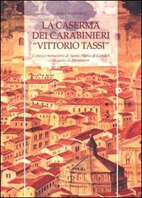 La caserma dei carabinieri &laquo;Vittorio Tassi&raquo;. L'antico monastero di Santa Maria di Candeli al canto di Monteloro