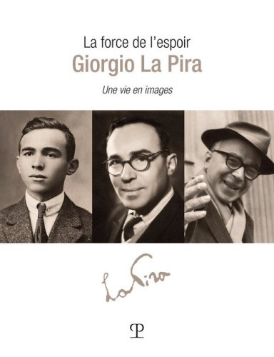 La force de l'esperance: Giorgio La Pira. Une vie en images