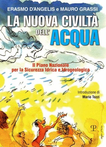 La nuova civilt&agrave; dell'acqua. Il Piano Nazionale per la sicurezza idrica e idrogeologica