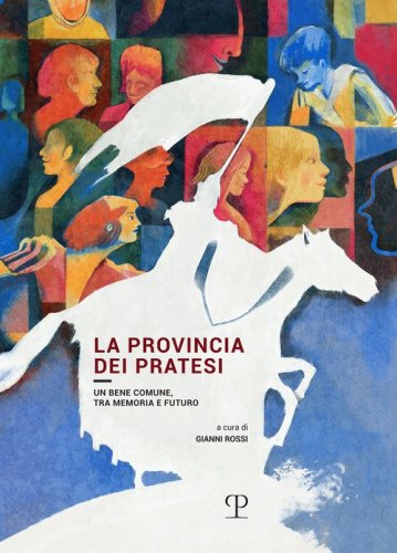 La provincia dei pratesi. Un bene comune, tra memoria e futuro