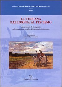 La Toscana dai Lorena al fascismo. Mezzo secolo di storiografia nel cinquantenario della &laquo;Rassegna storica toscana&raquo;