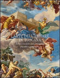 L'arte dell'abitare in Toscana. Forme e modelli della residenza, fra citt&agrave; e campagna