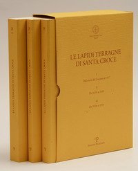 Le lapidi terragne di Santa Croce: Dalla met&agrave; del Trecento al 1417-Dal 1418 al 1499-Dal 1500 al 1931