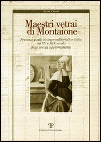 Maestri vetrai di Montaione. Presenze e attivit&agrave; imprenditoriali in Italia tra XV e XIX secolo. Note per un aggiornamento