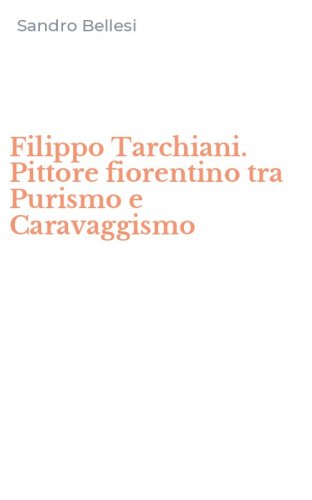 Filippo Tarchiani. Pittore fiorentino tra Purismo e Caravaggismo