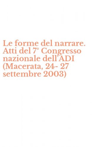 Le forme del narrare. Atti del 7&deg; Congresso nazionale dell'ADI (Macerata, 24-27 settembre 2003)