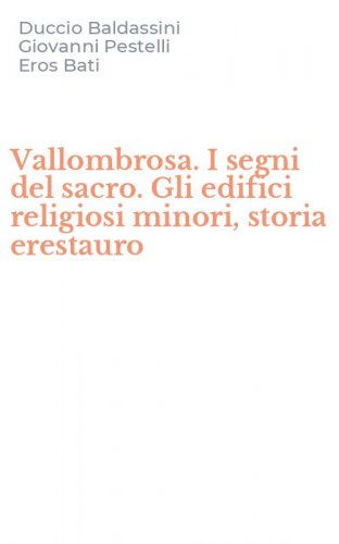 Vallombrosa. I segni del sacro. Gli edifici religiosi minori, storia erestauro