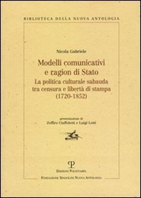 Modelli comunicativi e ragion di Stato. La politica culturale sabauda tra censura e libert&agrave; di stampa (1720-1852)
