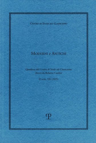 Moderni e antichi. Quaderni del Centro di studi sul classicismo diretti da Roberto Cardini