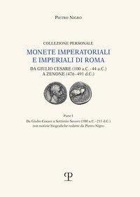 Monete imperatoriali e imperiali di Roma. Da Giulio Cesare (100 a.C.-44 a.C.) a Zenone ( 476-491 d.C.)