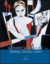 Monica Giarr&egrave;. Donne, angeli e miti. Catalogo della mostra (Fiesole, 25 febbraio-25 marzo 2012)