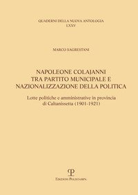 Napoleone Colajanni, tra partito municipale e nazionalizzazione della politica. Lotte politiche e amministrative in provincia di Caltanissetta (1901-1921)