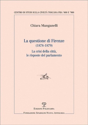 Questione di Firenze (1878-1879). La crisi della citt&agrave;, le risposte del parlamento