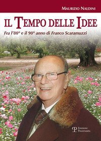 Il tempo delle idee. Fra l'80&deg; e il 90&deg; anno di Franco Scaramuzzi