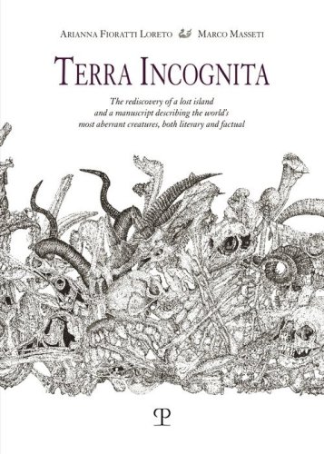 Terra incognita. The rediscovery of a lost island and a manuscript describing the world's most aberrant creatures, both literary and factual