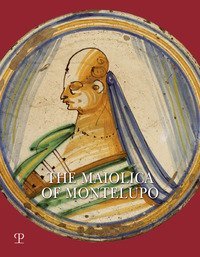 The Maiolica of Montelupo. Heraldry, portraits and &laquo;figurati&raquo;