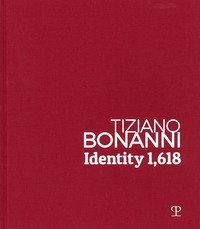 Tiziano Bonanni. Identity 1,618. 1989-2019: dalla caduta del muro di Berlino all'intelligenza artificiale