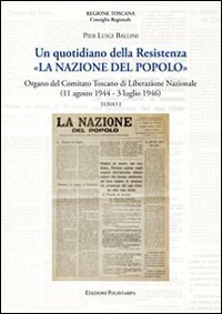 Un quotidiano della Resistenza. &laquo;La Nazione del Popolo&raquo;. Organo del Comitato Toscano di Liberazione Nazionale (11 agosto 1944 - 3 luglio 1946)