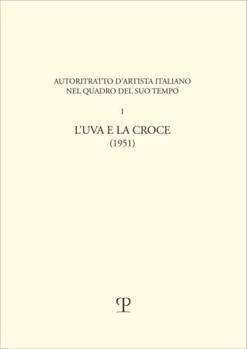 Uva e la croce. Autoritratto d'artista italiano