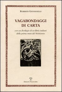 Vagabondaggi di carta. Con un florilegio di ex-libris italiani della prima met&agrave; del Novecento