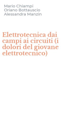 Elettrotecnica dai campi ai circuiti (i dolori del giovane elettrotecnico)