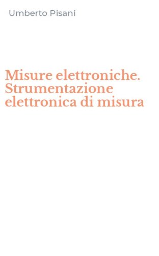 Misure elettroniche. Strumentazione elettronica di misura