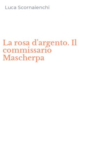 La rosa d'argento. Il commissario Mascherpa