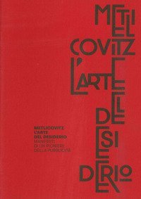 Metlicovitz. L'arte del desiderio. Manifesti di un pioniere della pubblicit&agrave;
