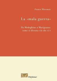 La &laquo;mala guerra&raquo;. Da Medeghino a Marignano: come si diventa ci&ograve; che si &egrave;