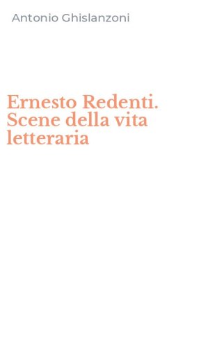 Ernesto Redenti. Scene della vita letteraria