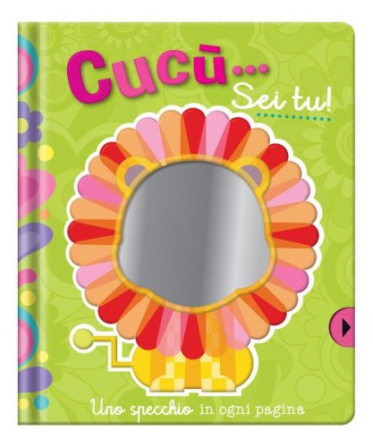 Cuc&ugrave;... Sei tu! Uno specchio in ogni pagina