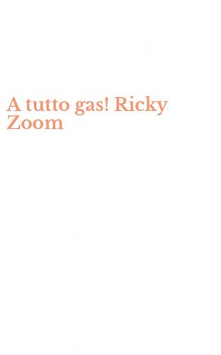 A tutto gas! Ricky Zoom