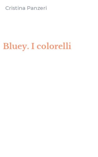 Bluey. I colorelli