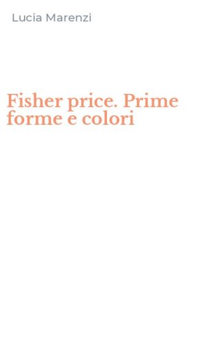 Fisher price. Prime forme e colori