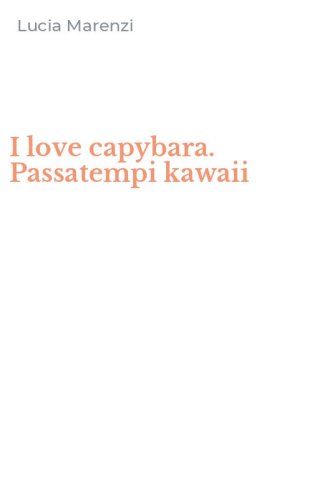 I love capybara. Passatempi kawaii
