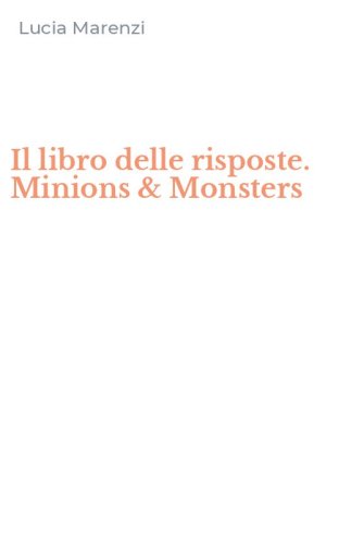Il libro delle risposte. Minions & Monsters