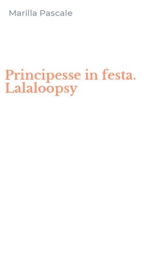 Principesse in festa. Lalaloopsy
