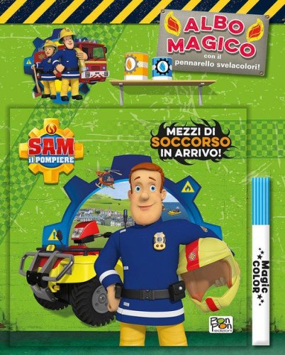 Mezzi di soccorso in arrivo! Sam il pompiere. Albo magico