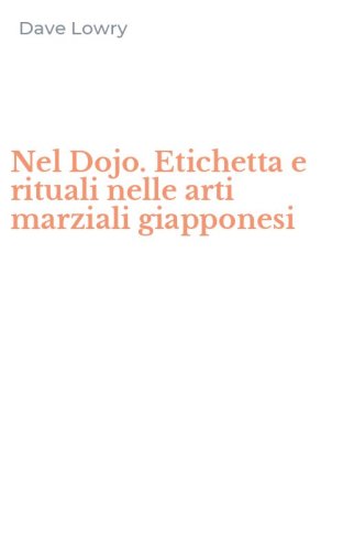 Nel Dojo. Etichetta e rituali nelle arti marziali giapponesi