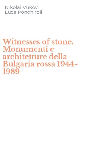 Witnesses of stone. Monumenti e architetture della Bulgaria rossa 1944-1989