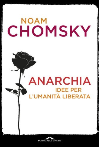 Anarchia. Idee per l'umanit&agrave; liberata