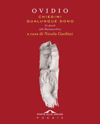 Chiedimi qualunque dono. Sei episodi delle &laquo;Metamorfosi&raquo;