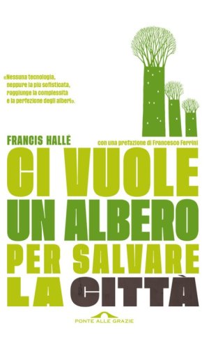 Ci vuole un albero per salvare la citt&agrave;. Un manifesto per i politici e gli amministratori pubblici
