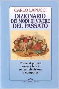 DIZIONARIO DEI MODI DI VIVERE DEL PASSATO. COME SI POTEVA ESSERE FELICI SENZA - TELEVISIONE E COMPUTER