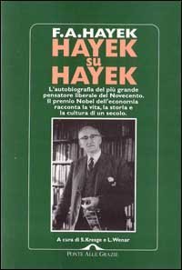 HAYEK SU HAYEK. L'AUTOBIOGRAFIA DEL PIU' GRANDE PENSATORE LIBERALE DEL NOVECENTO