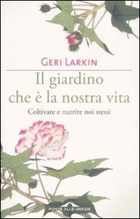 Il giardino che &egrave; la nostra vita. Coltivare e nutrire noi stessi