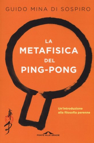 La metafisica del ping-pong. Il tennistavolo come viaggio alla scoperta di s&eacute;